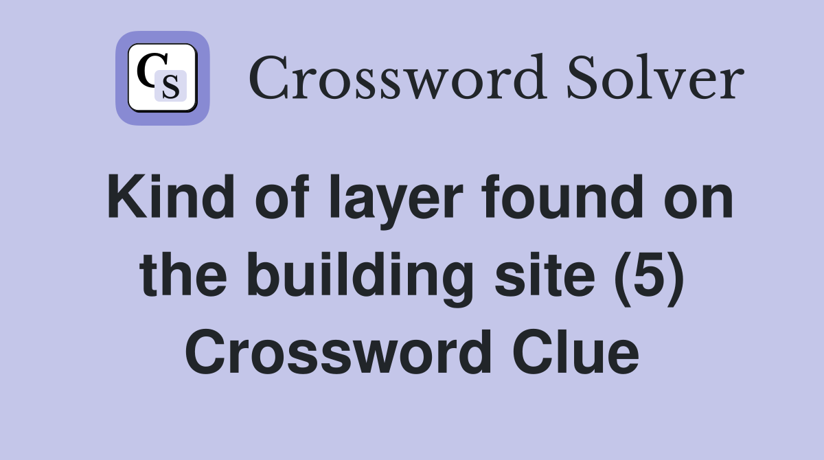 Kind of layer found on the building site (5) Crossword Clue