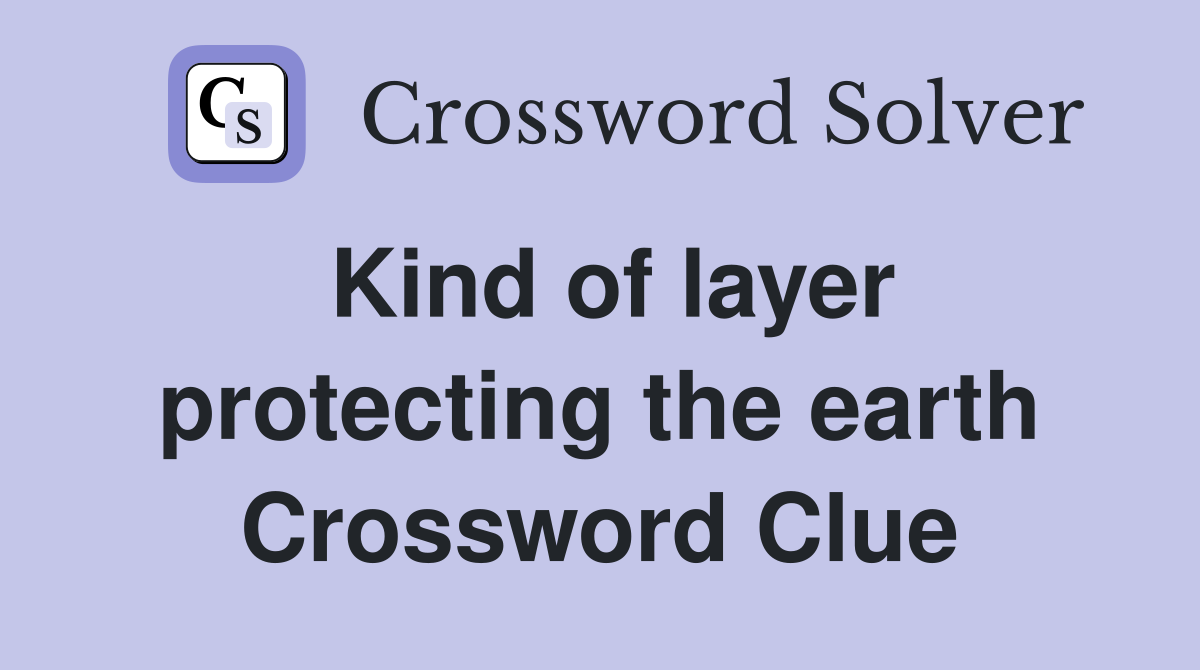 Kind of layer protecting the earth Crossword Clue