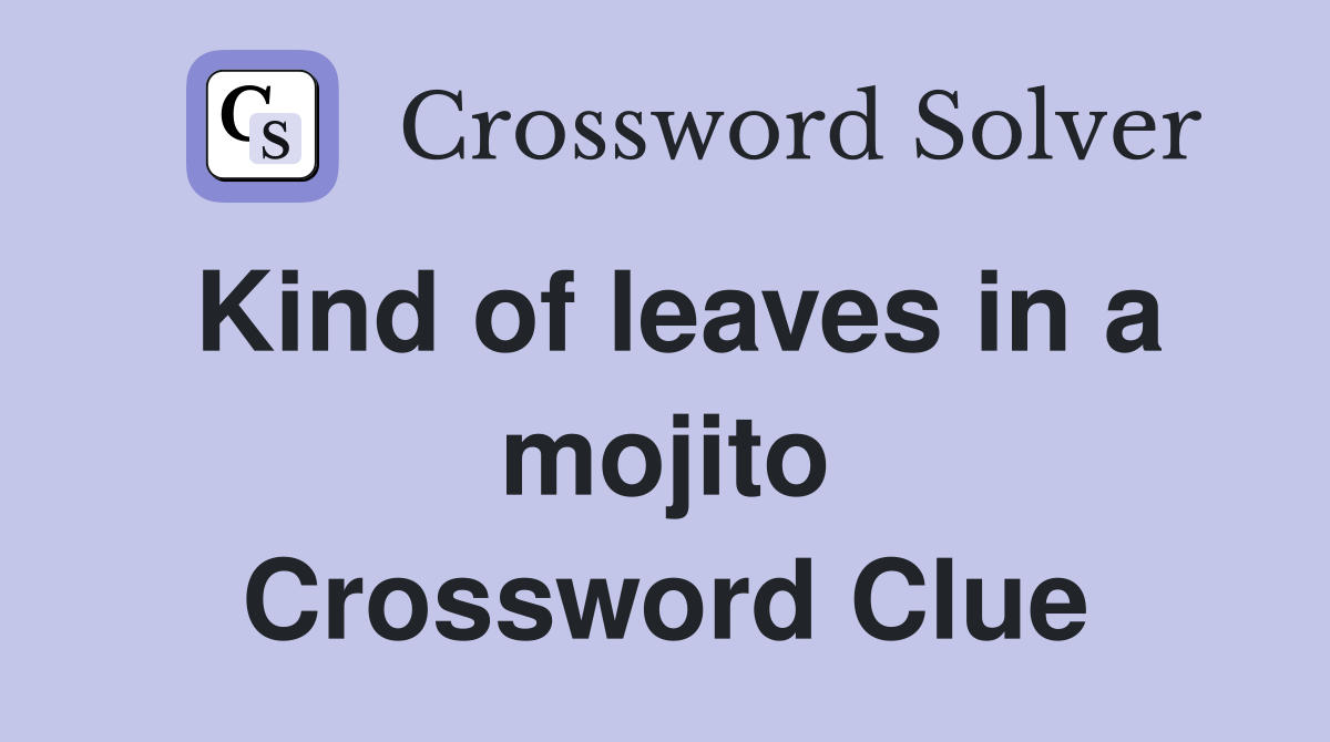 Kind of leaves in a mojito Crossword Clue