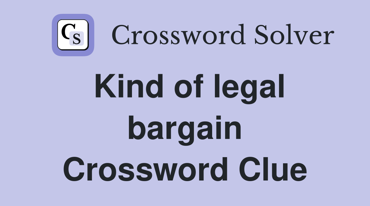 Kind of legal bargain Crossword Clue