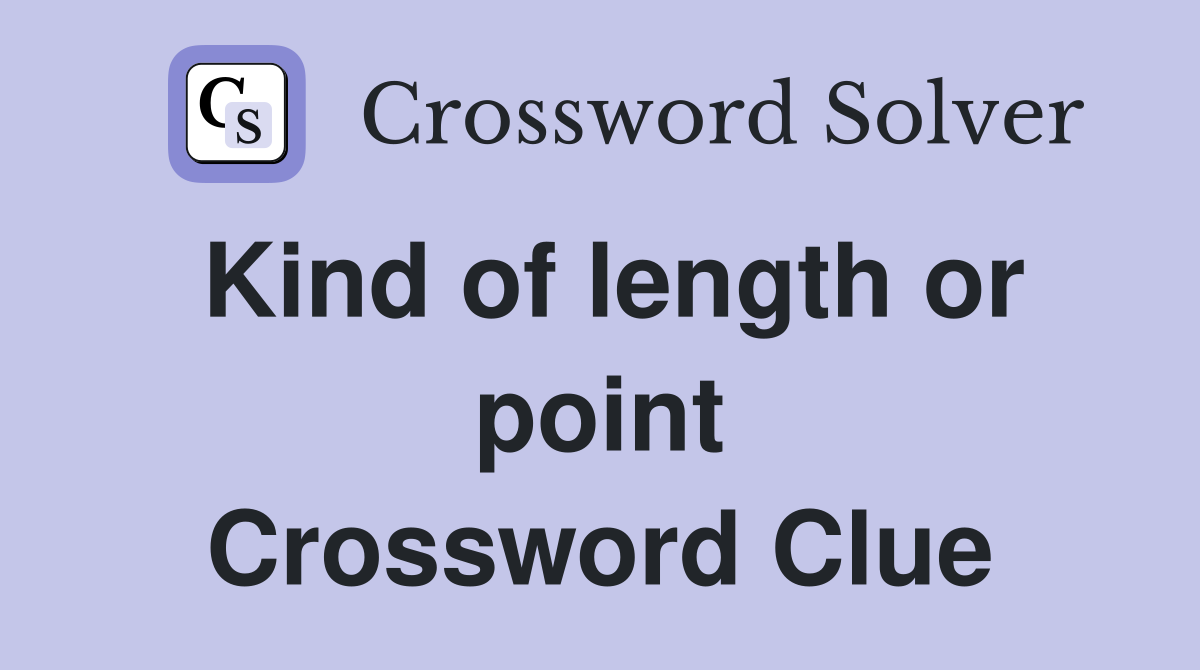 Kind of length or point Crossword Clue