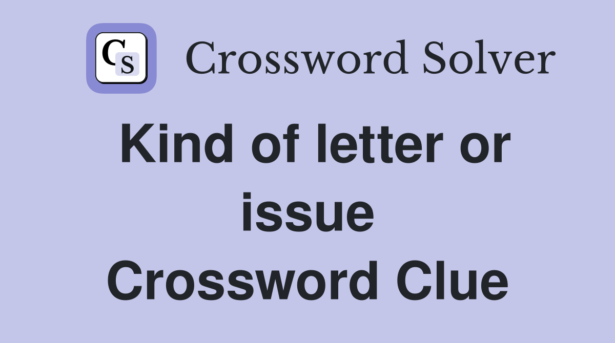 Kind of letter or issue Crossword Clue
