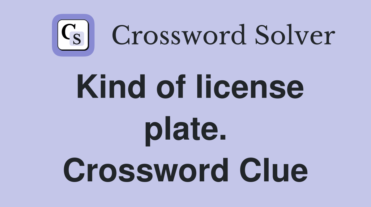 Kind of license plate. Crossword Clue
