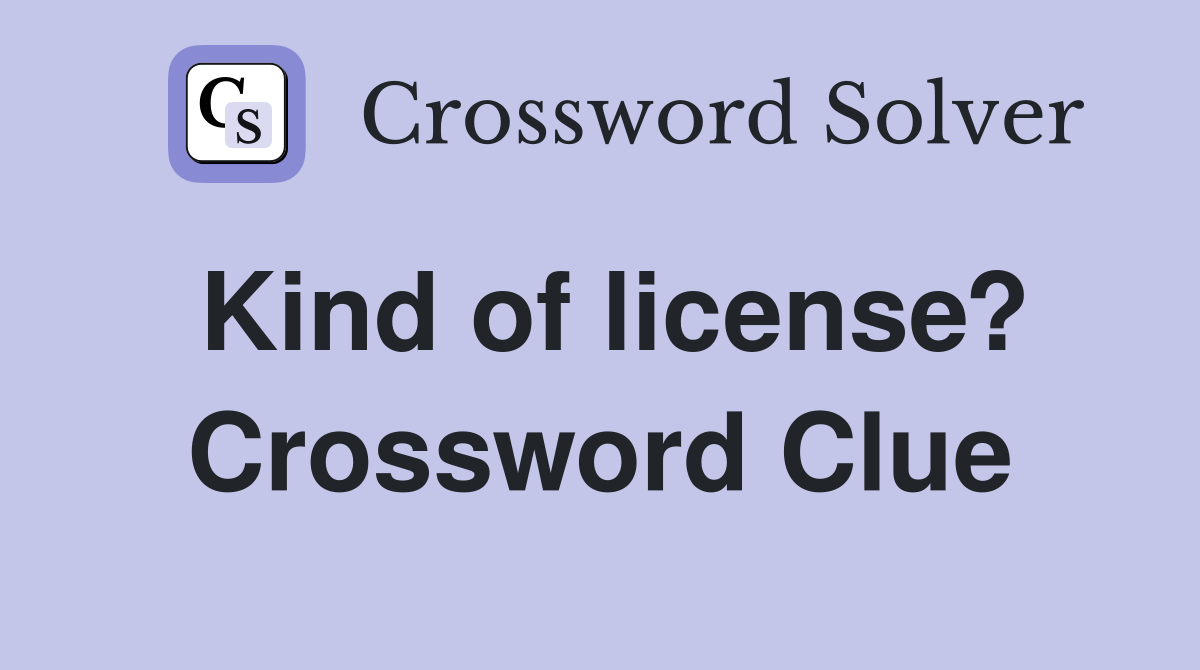 Kind of license? Crossword Clue