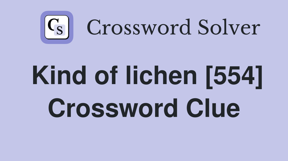 Kind of lichen [554] Crossword Clue