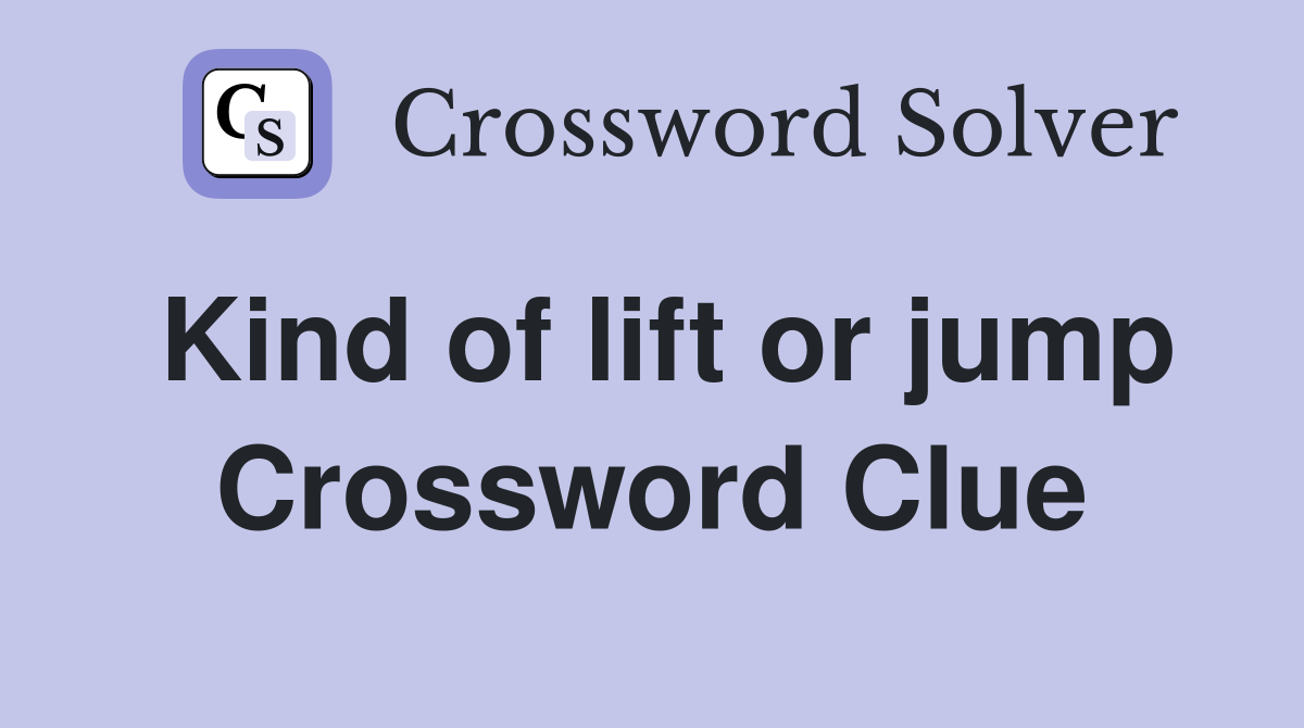 Kind of lift or jump Crossword Clue