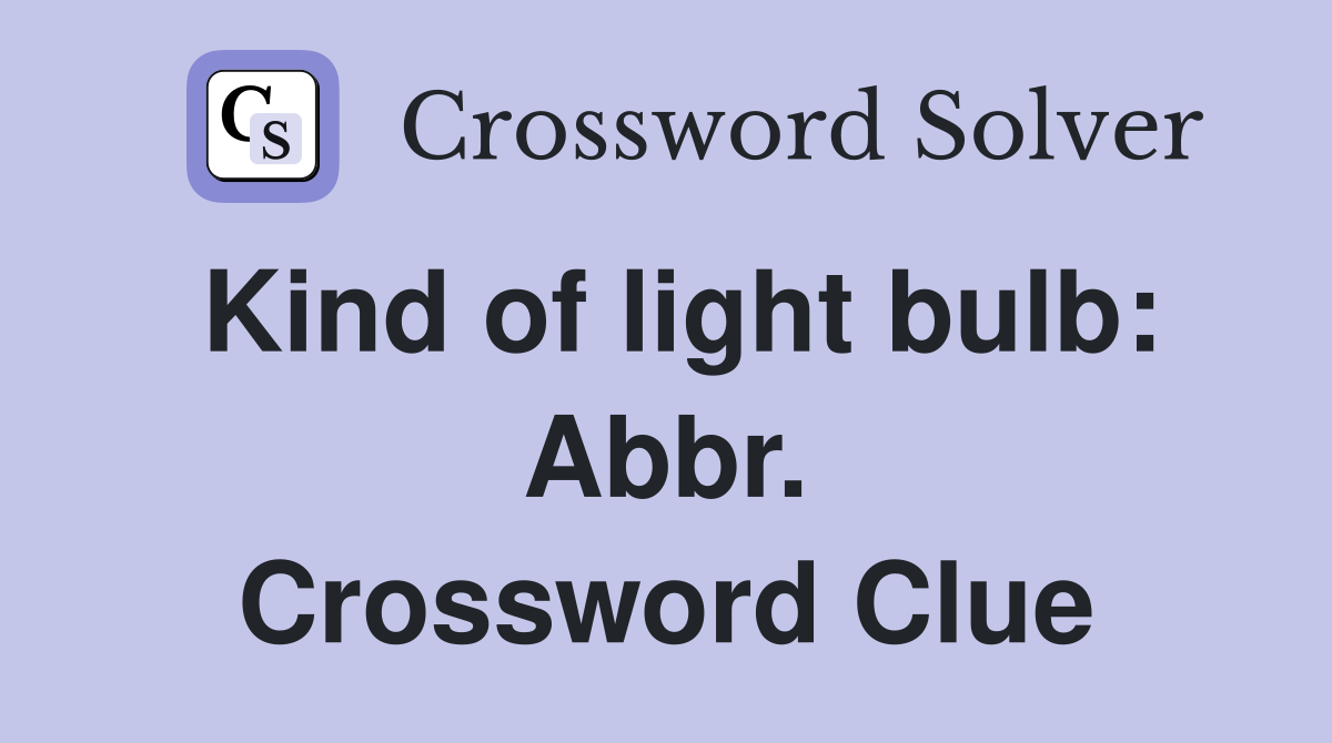 Kind of light bulb: Abbr. Crossword Clue