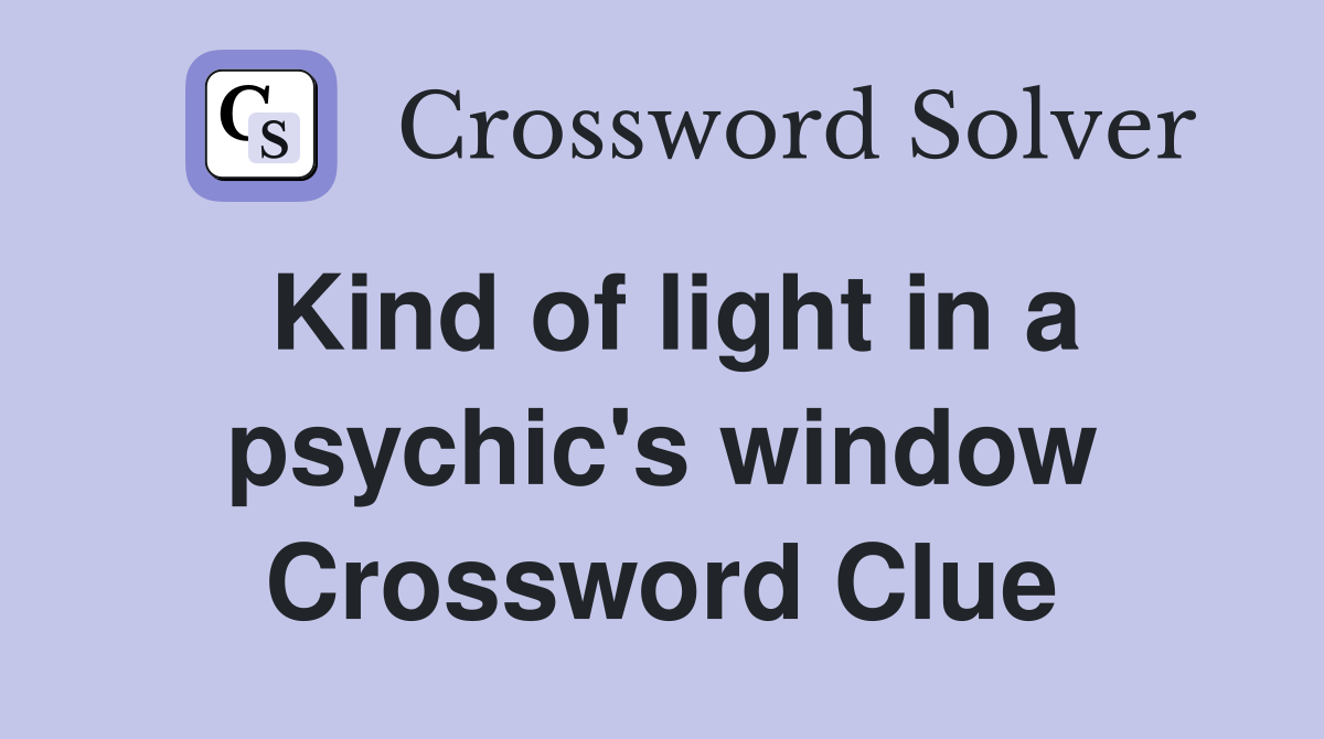 Kind of light in a psychic's window Crossword Clue