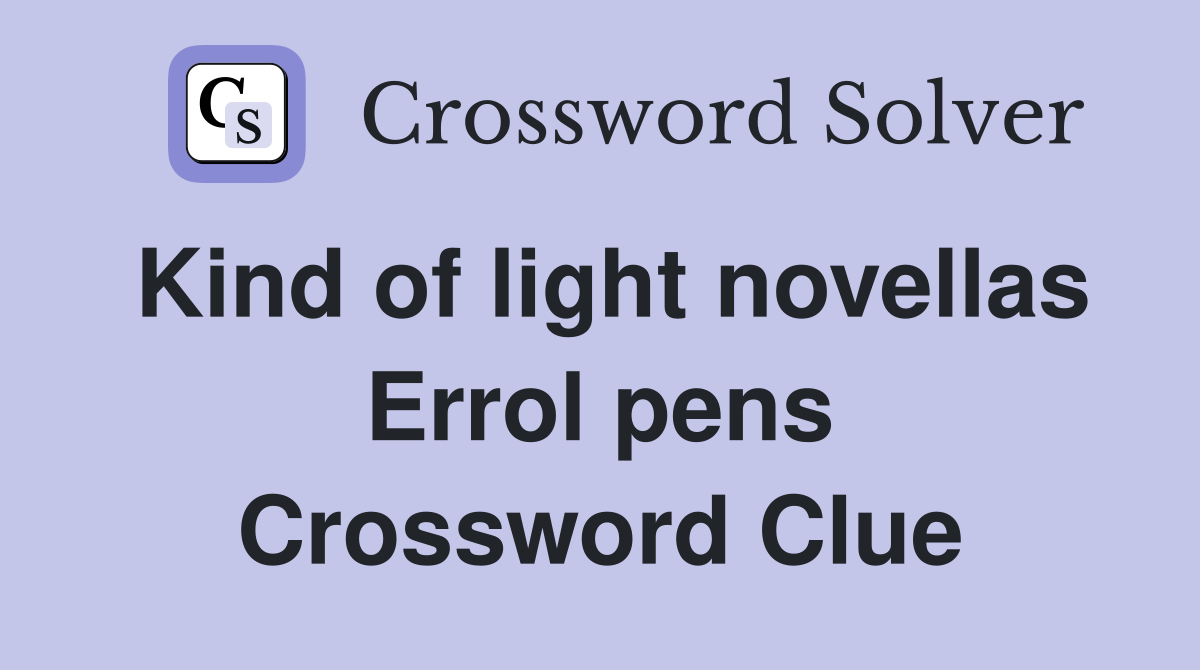 Kind of light novellas Errol pens Crossword Clue