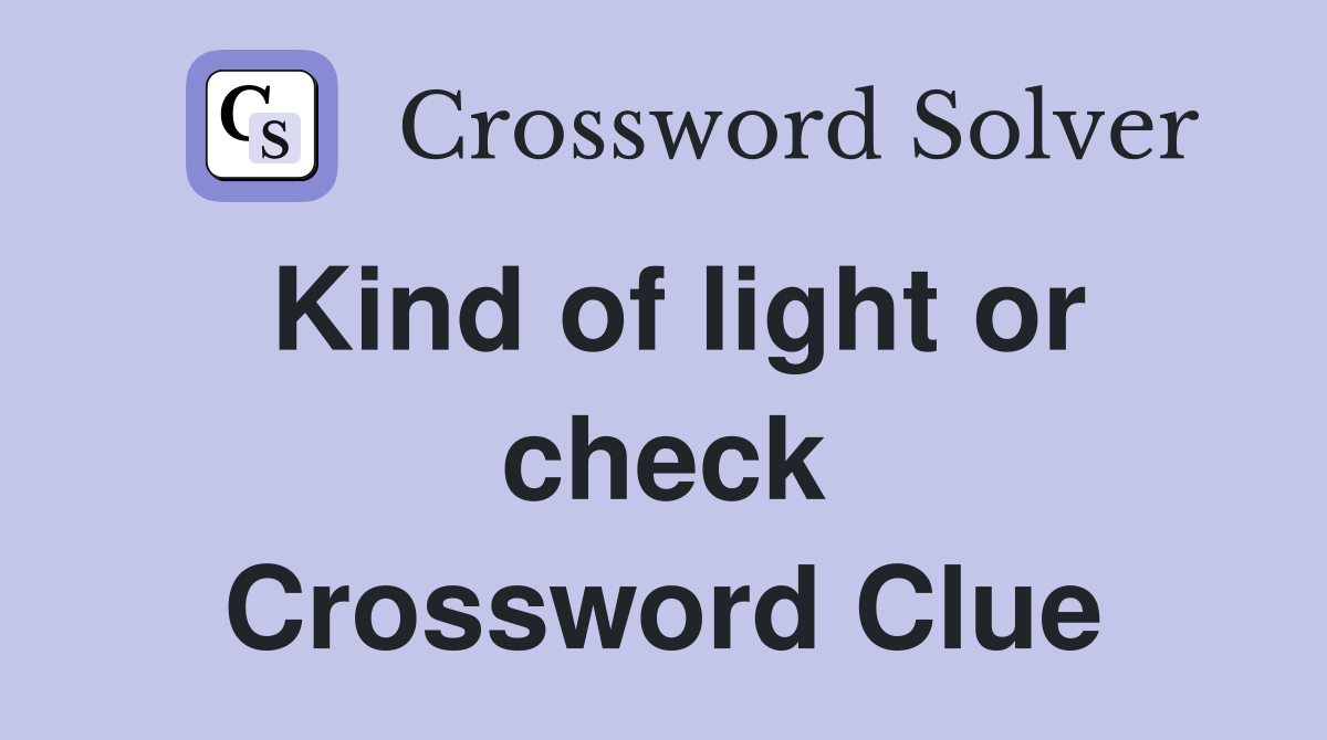 Kind of light or check Crossword Clue