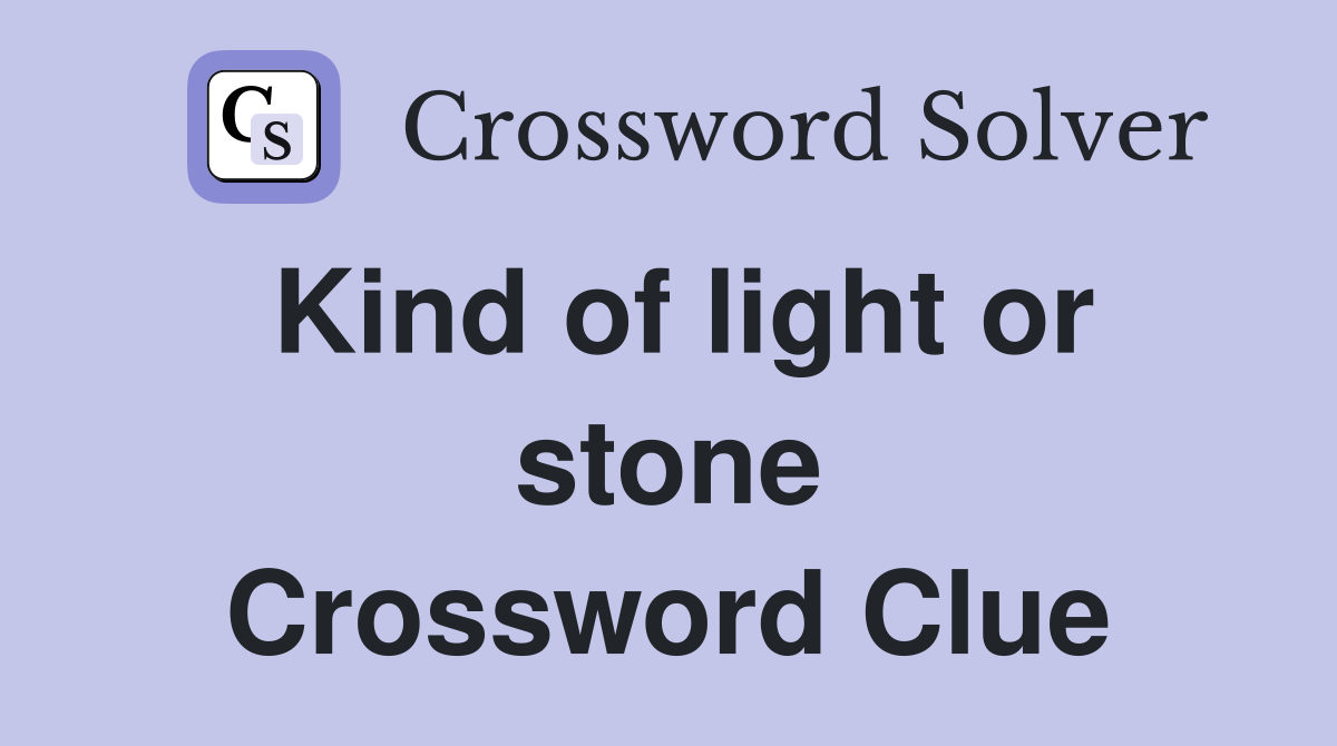 Kind of light or stone Crossword Clue