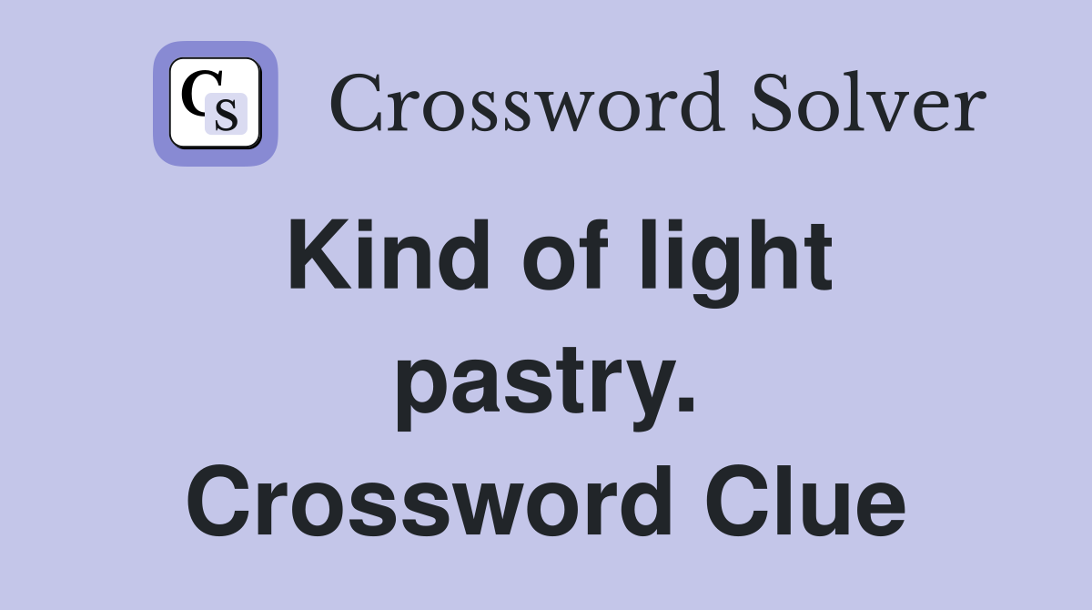 Kind of light pastry. Crossword Clue