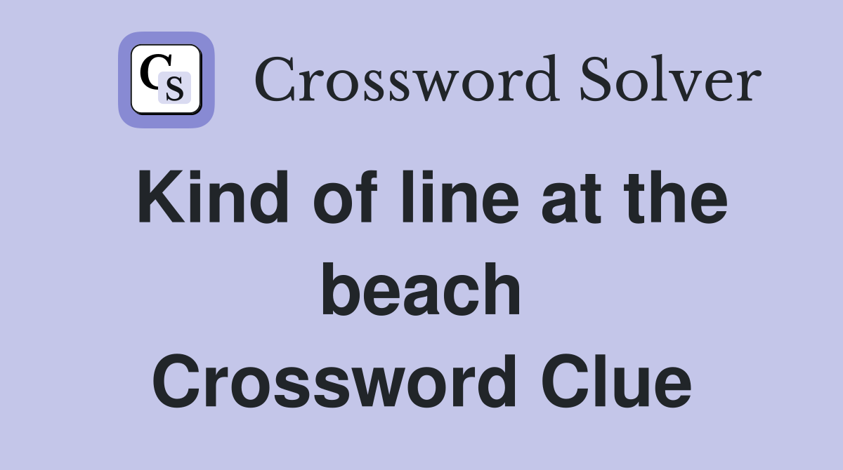 Kind of line at the beach Crossword Clue