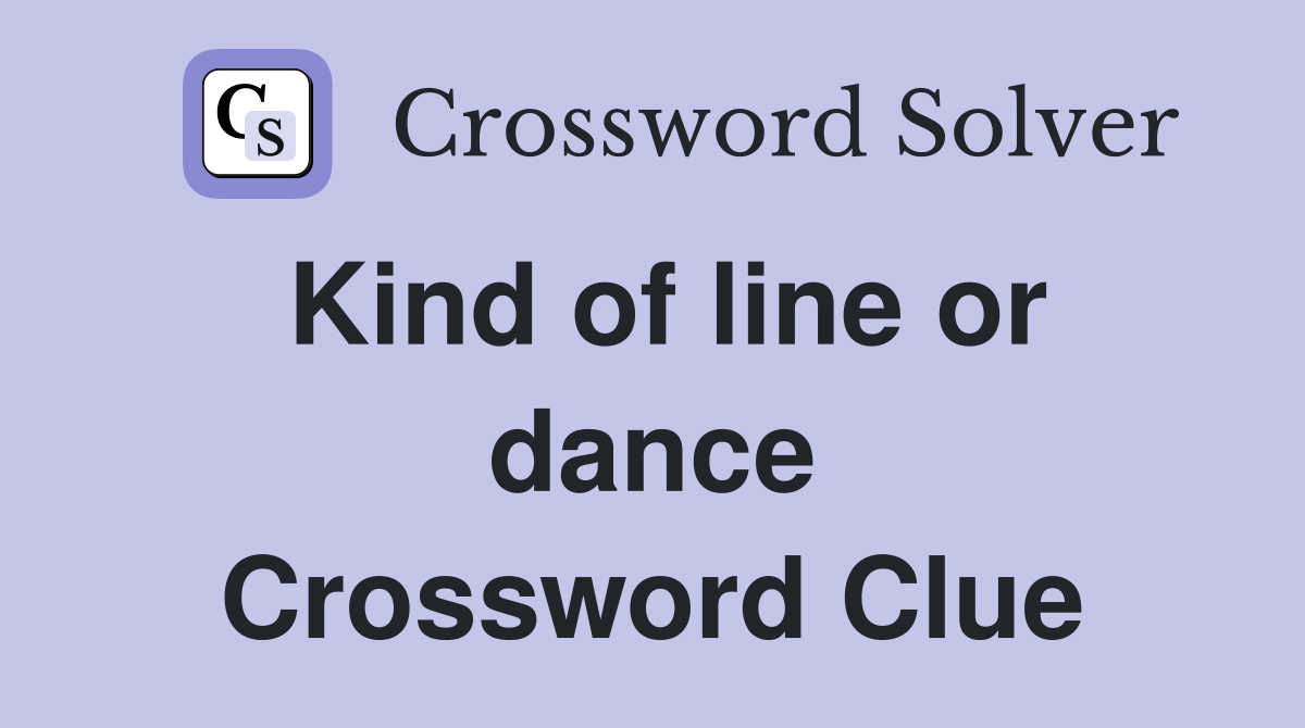 Kind of line or dance Crossword Clue
