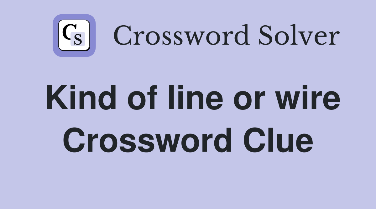 Kind of line or wire Crossword Clue