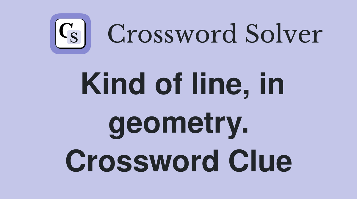 Kind of line, in geometry. Crossword Clue