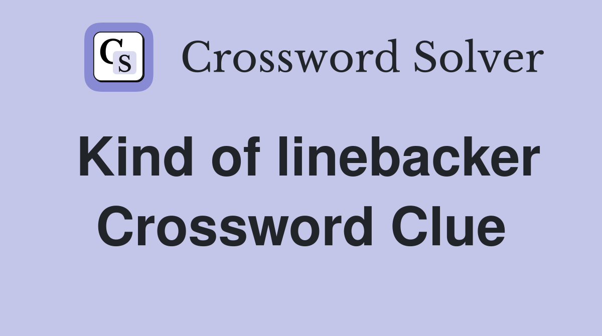 Kind of linebacker Crossword Clue