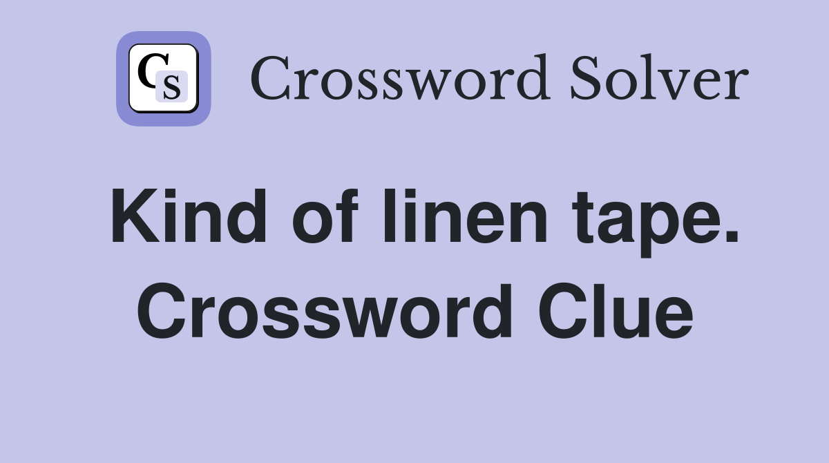 Kind of linen tape. Crossword Clue