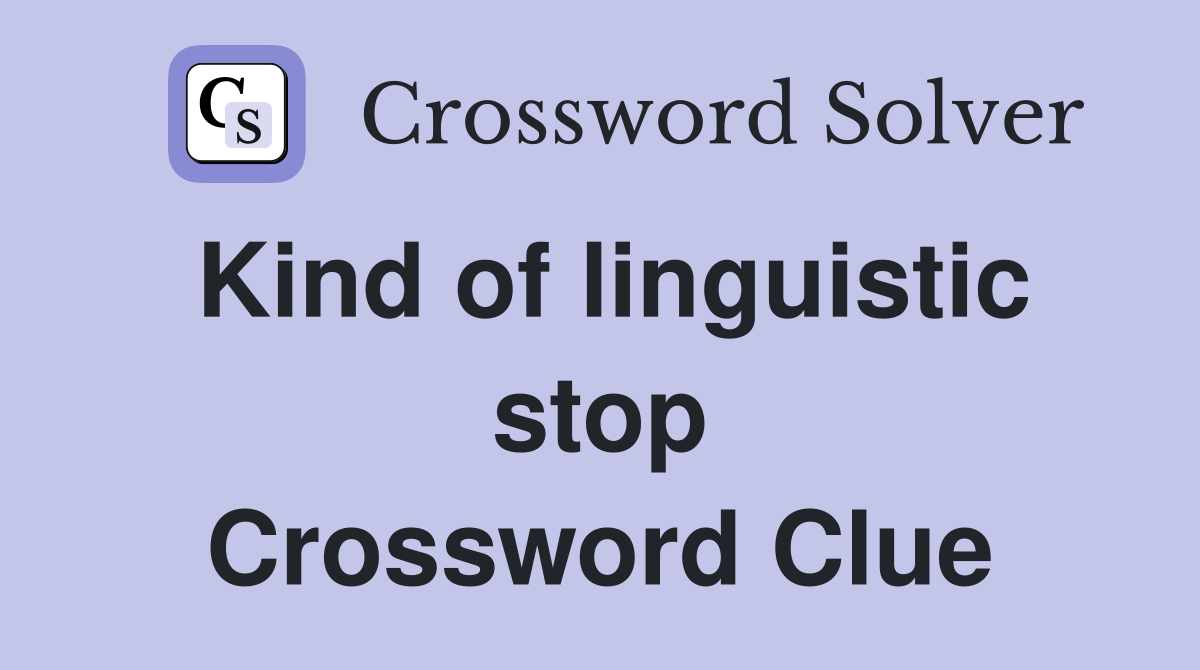 Kind of linguistic stop Crossword Clue