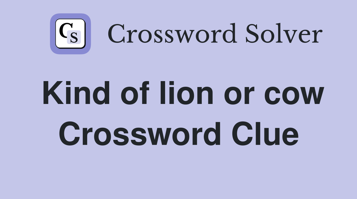 Kind of lion or cow Crossword Clue