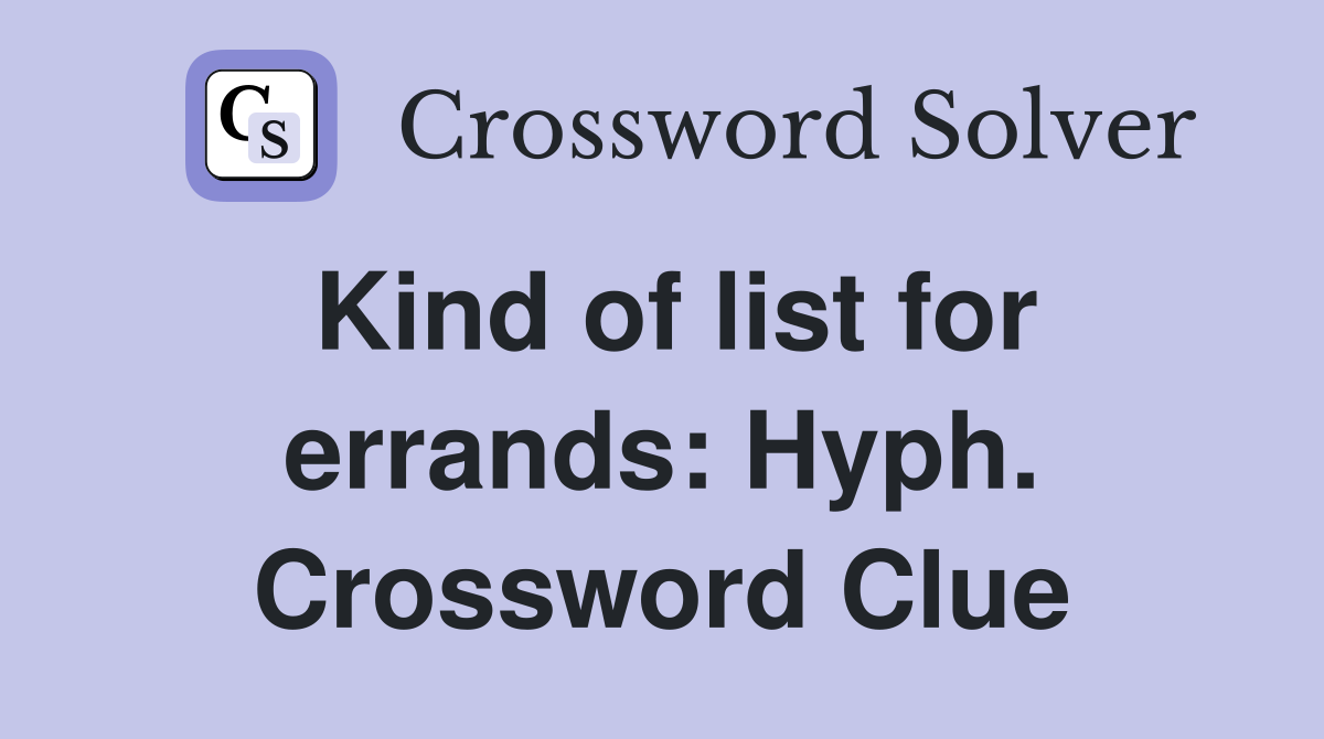 Kind of list for errands: Hyph. Crossword Clue