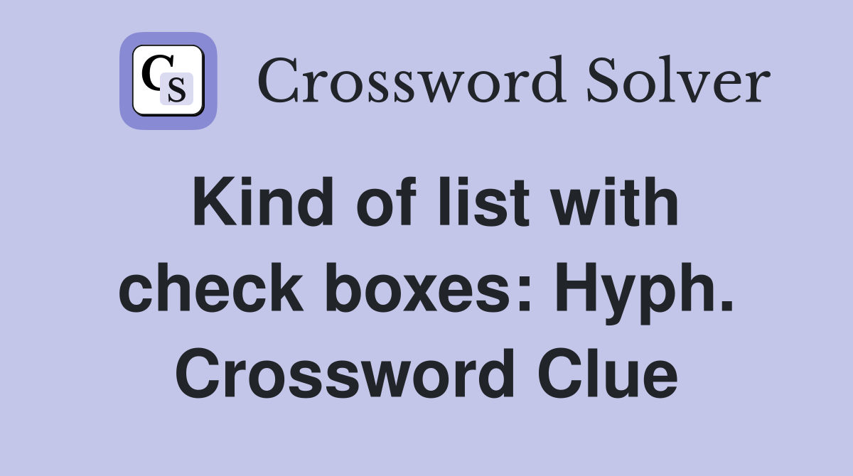 Kind of list with check boxes: Hyph. Crossword Clue