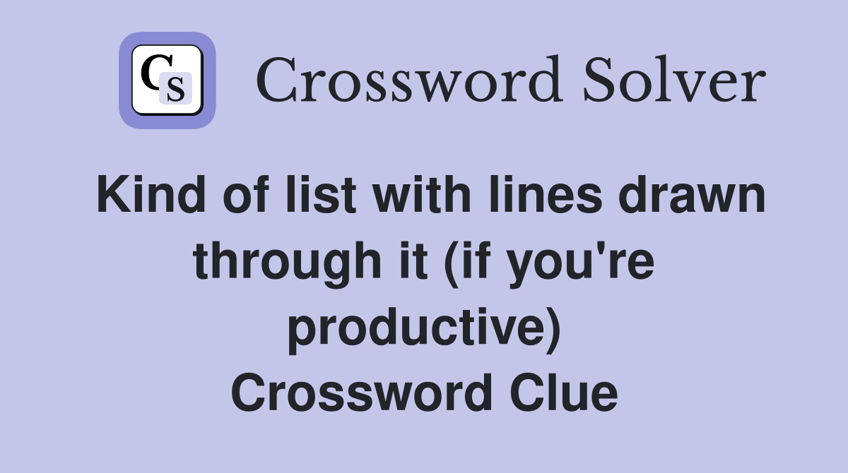 Kind of list with lines drawn through it (if you're productive) Crossword Clue