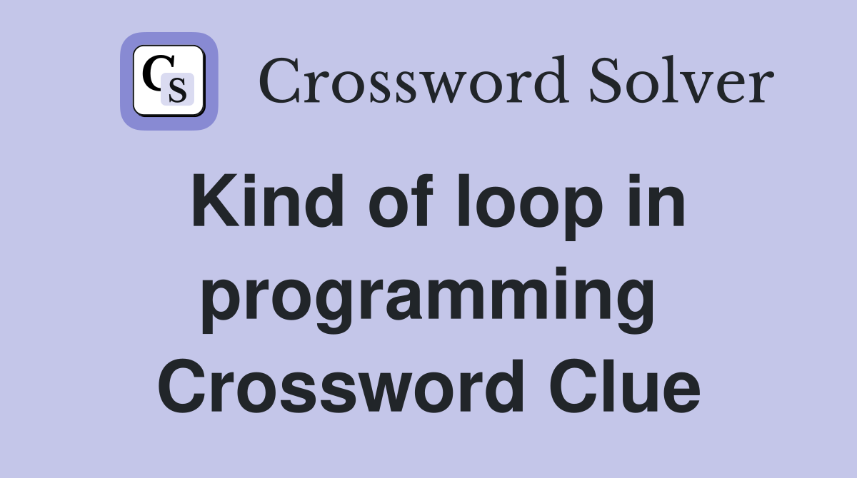 Kind of loop in programming Crossword Clue
