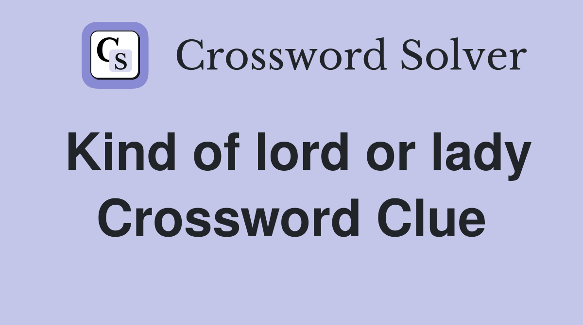 Kind of lord or lady Crossword Clue