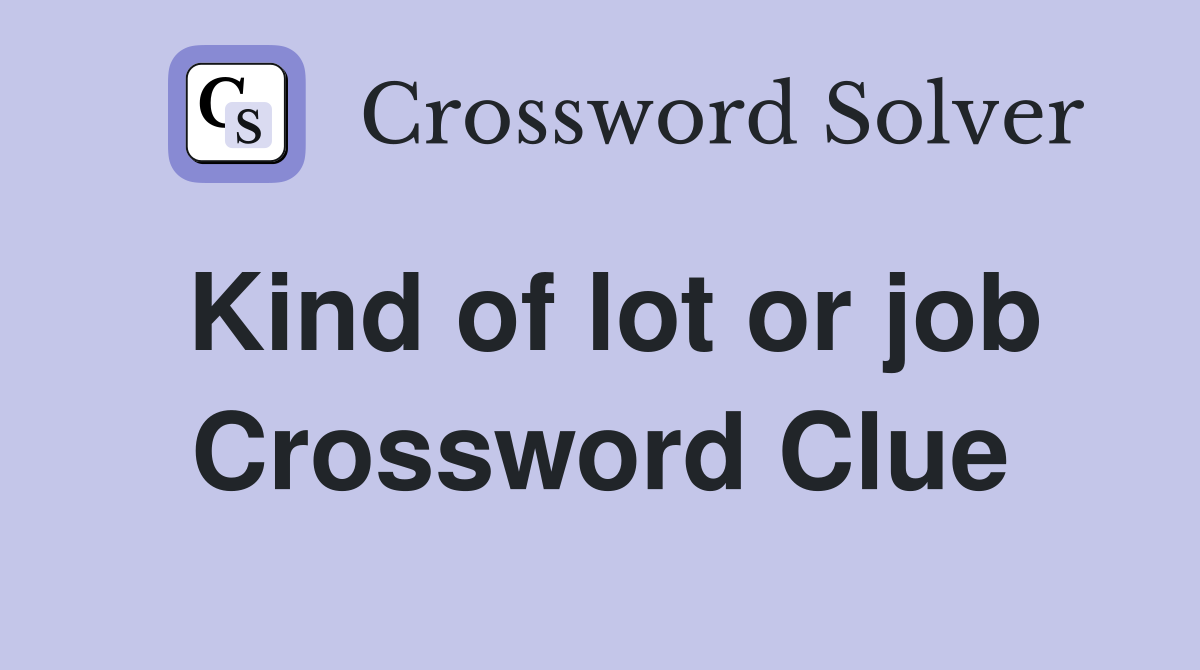 Kind of lot or job Crossword Clue