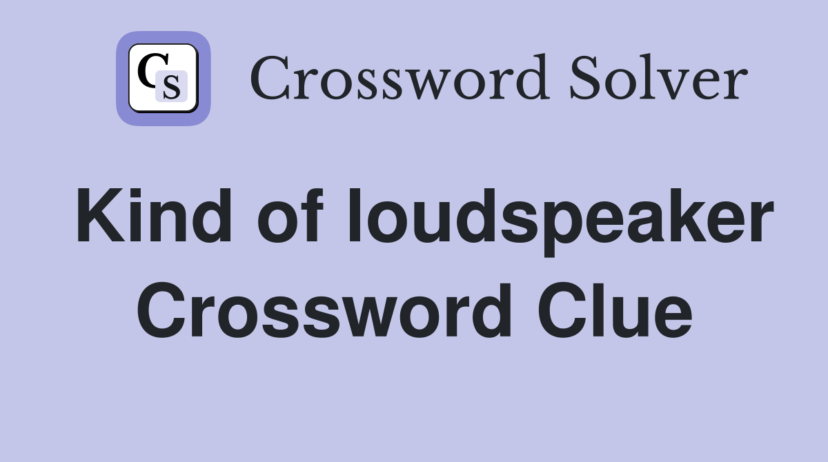 Kind of loudspeaker Crossword Clue