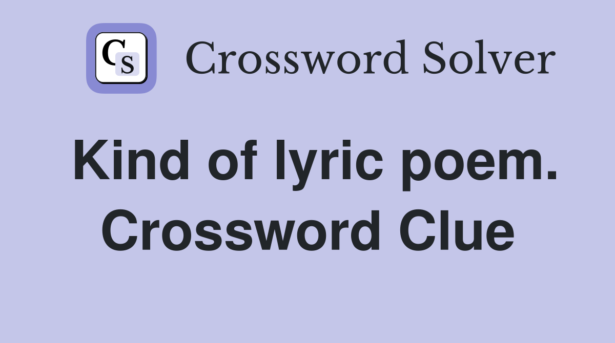 Kind of lyric poem. Crossword Clue