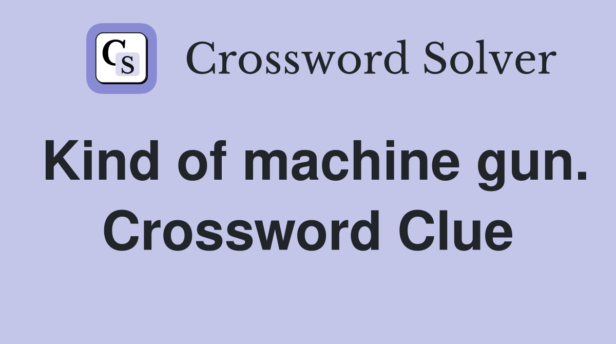 Kind of machine gun. Crossword Clue