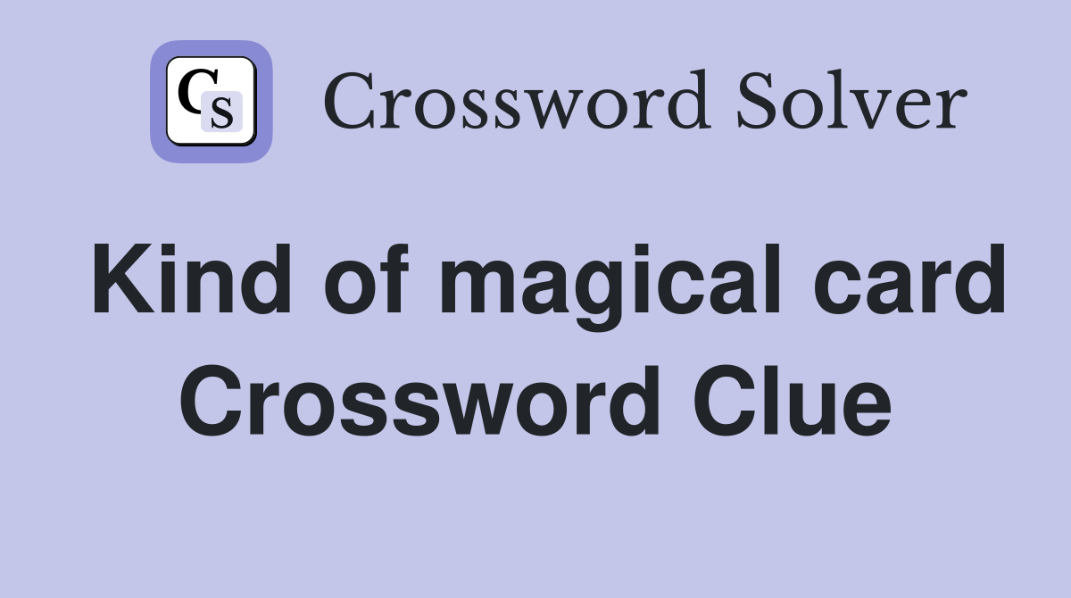 Kind of magical card Crossword Clue
