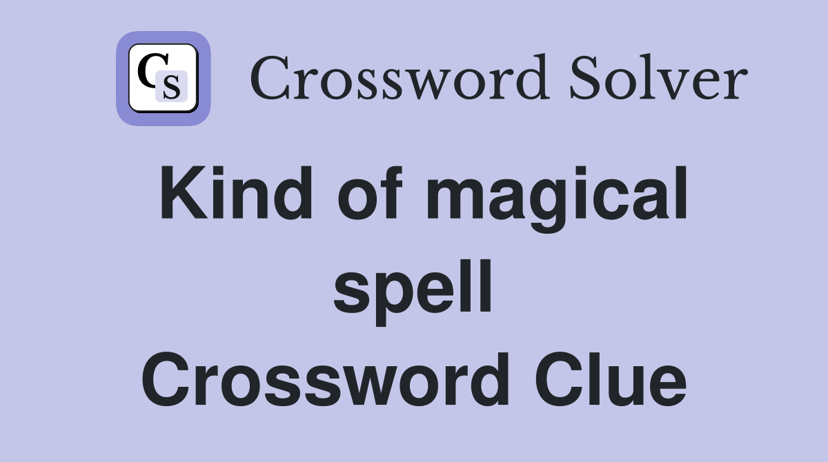 Kind of magical spell Crossword Clue