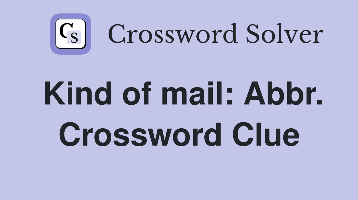 Kind of mail: Abbr. Crossword Clue