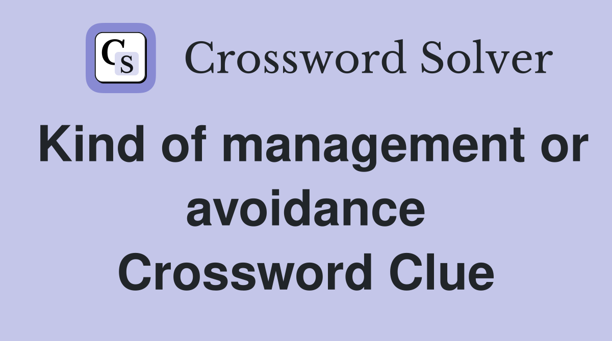 Kind of management or avoidance Crossword Clue