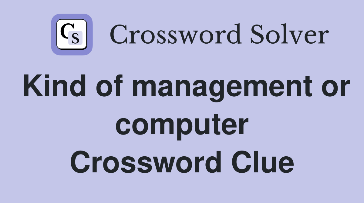 Kind of management or computer Crossword Clue