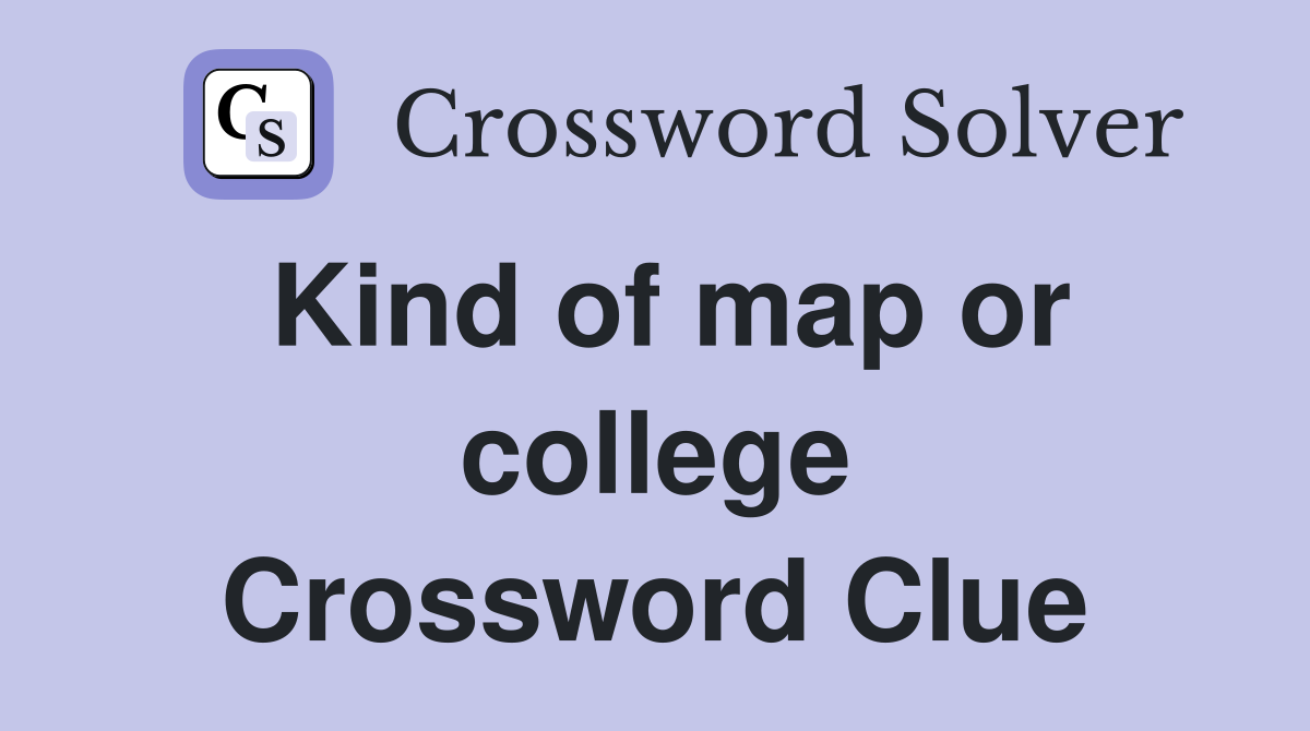 Kind of map or college Crossword Clue
