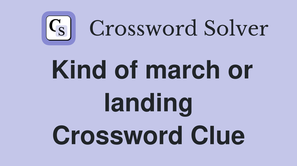Kind of march or landing Crossword Clue