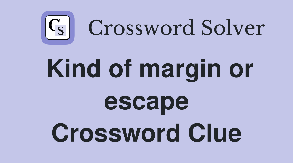 Kind of margin or escape Crossword Clue