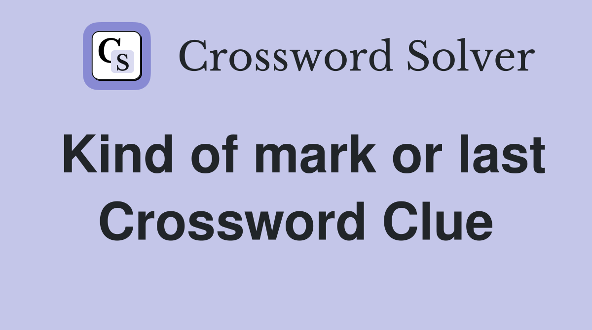 Kind of mark or last Crossword Clue