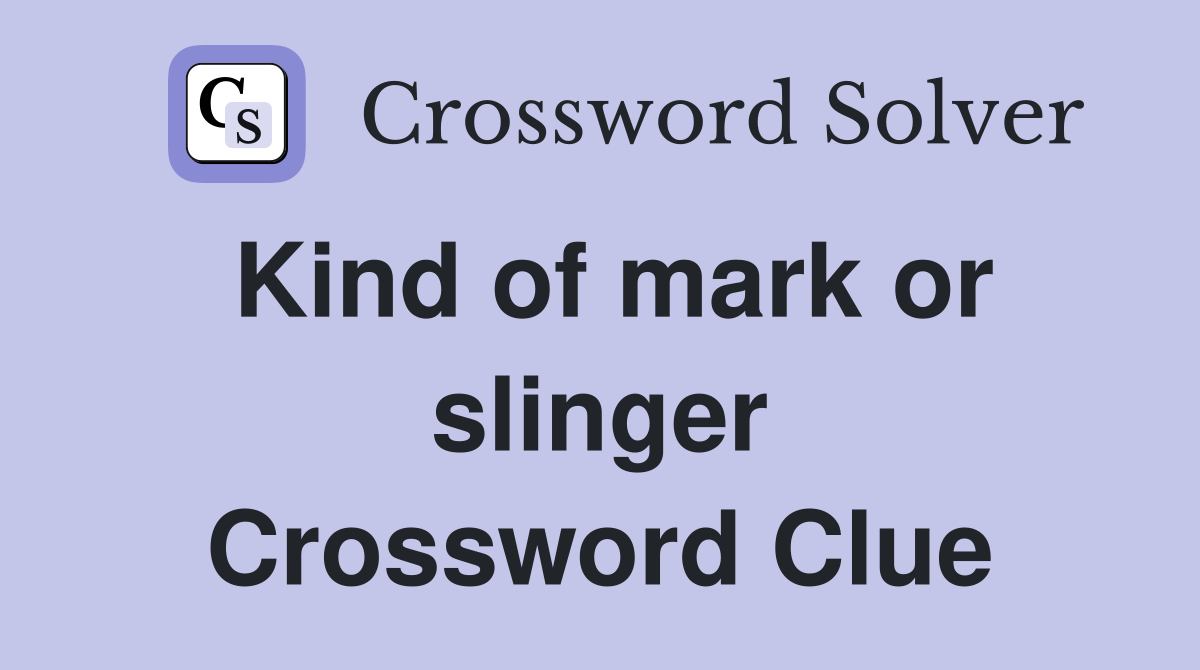 Kind of mark or slinger Crossword Clue