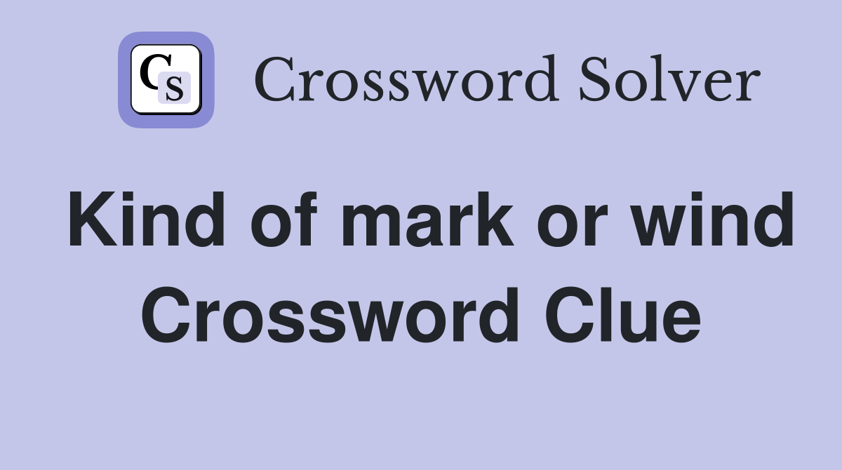 Kind of mark or wind Crossword Clue