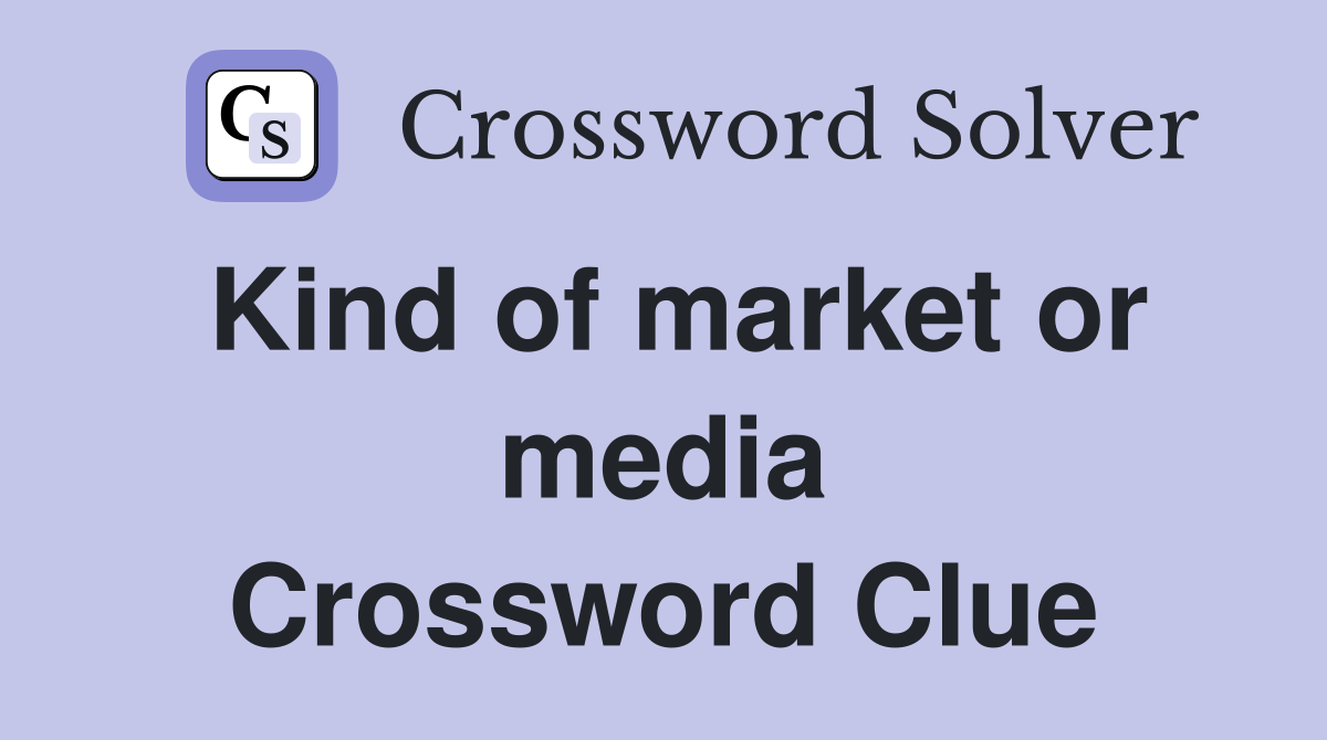 Kind of market or media Crossword Clue