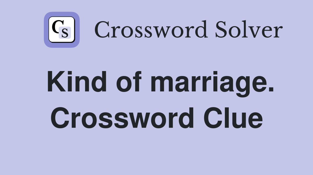 Kind of marriage. Crossword Clue