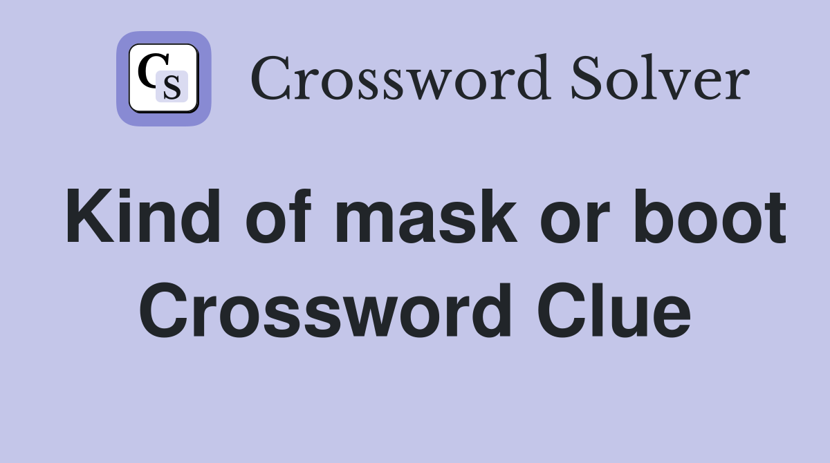 Kind of mask or boot Crossword Clue
