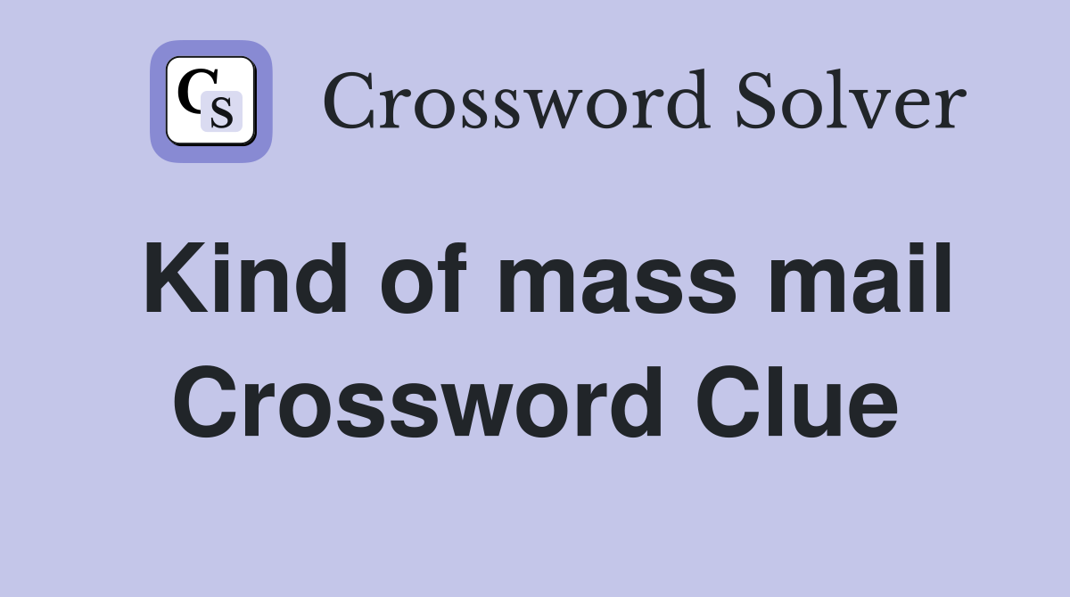 Kind of mass mail Crossword Clue