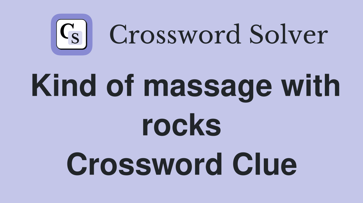 Kind of massage with rocks Crossword Clue