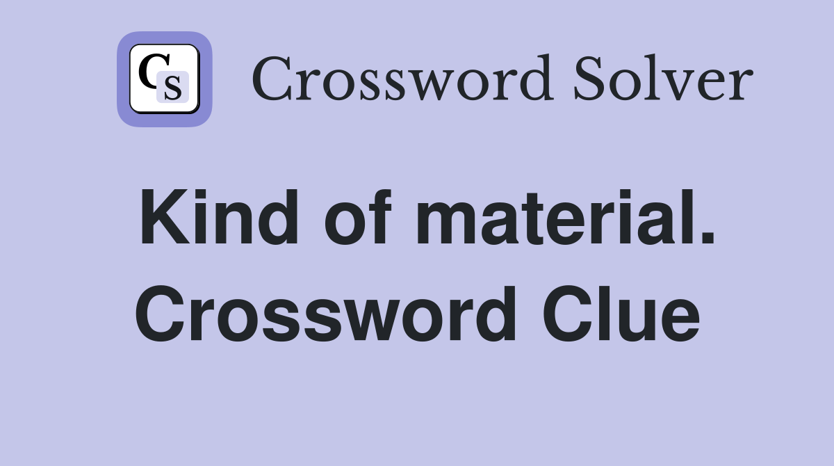 Kind of material. Crossword Clue